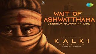 Wait of Ashwatthama (Keshava Madhava) - Tamil | Kalki 2898 AD | Prabhas | Amithab|Santhosh Narayanan