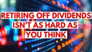 Living Off Dividends Isn't as Hard as You Think