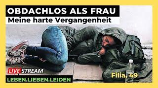 OBDACHLOS ALS FRAU I Meine harte Vergangenheit I Filia, 49