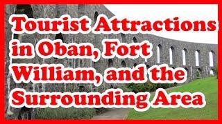 5 Top-Rated Tourist Attractions in Oban, Fort William and the Surrounding Area | UK Travel Guide