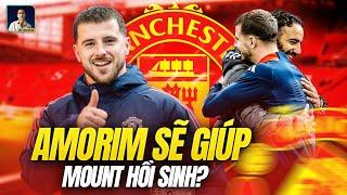 LIỆU ‘BOM XỊT’ MASON MOUNT CÓ THỂ HỒI SINH DƯỚI BÀN TAY CỦA RUBEN AMORIM?