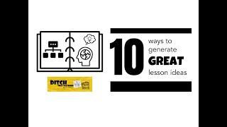 10 WAYS TO GENERATE LESSON IDEAS