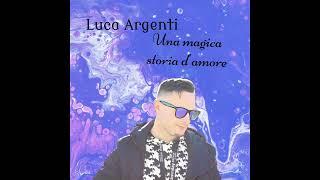 Luca Argenti Una Magica Storia D'amore | Cover Gigi D'Alessio