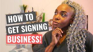 How To Get Signing Business!!