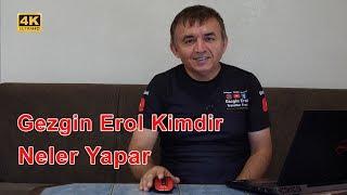 Gezgin Erol Kimdir ve Yeni Planları Nelerdir (2019)