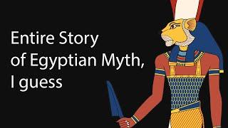 The Entire Story of Egyptian Mythology, I Guess