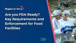 Are you FDA Ready? Key Requirements and Enforcement for Food Facilities