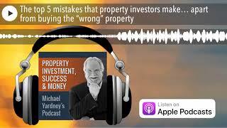 The top 5 mistakes that property investors make… apart from buying the “wrong” property