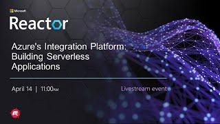 Azure's Integration Platform: Building Serverless Applications