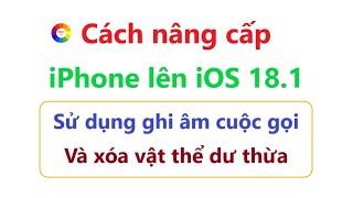 Cách nâng cấp iPhone lên iOS 18.1 | sử dụng ghi âm cuộc gọi & xóa vật thể | Cách đăng ký Apple Beta