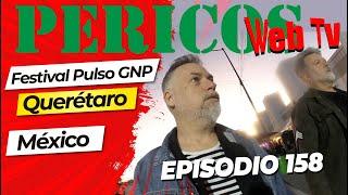 Pericos Web Tv Episodio 158 ( Festival Pulso GNP )