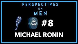 PoM #8 - Michael Ronin on Modern Masculinity for the Conscious Man