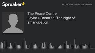 Laylatul-Baraa'ah. The night of emancipation (part 4 of 4)