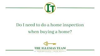 Do I need to do a home inspection when buying a home? - Trudi Iglesias - The Iglesias Team