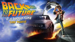 Back To The Future: It's About Time - The Movie