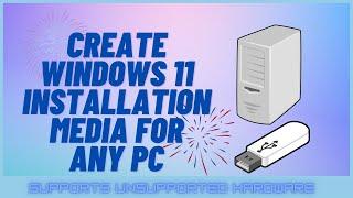 Create Windows 11 Installation Media For Any PC