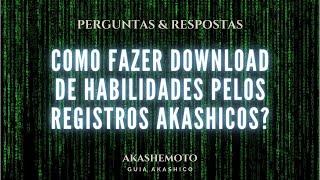 Como fazer o download de habilidades pelos registros akashicos? | Perguntas Akashicas