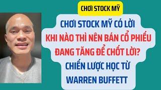 Chơi stock Mỹ có lời. When bán cổ phiếu đang tăng để chốt lời?Chiến lược học từ Buffett