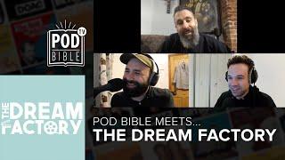 Pod Bible Meets... The Dream Factory