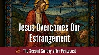 June 22, 2025. Divine Service. 8:00 A.M. | Luke 8:26–39 | Jesus Heals a Man with a Demon