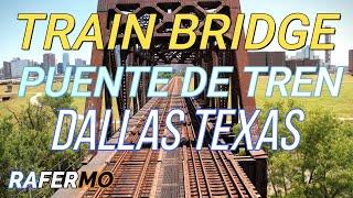 TRAIN BRIDGE   PUENTE DE TREN   DALLAS TEXAS