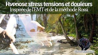 Hypnose STRESS TENSIONS DOULEURS Méthode Rossi et EMT