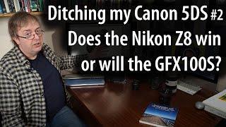 Time to ditch my Canon 5DS #2 - Is the Nikon Z8 good enough or is it 100MP GFX100S medium format