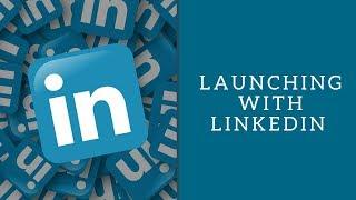 Launching With LinkedIn