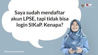 FAQ - Saya sudah mendaftar akun LPSE, tapi tidak bisa login SIKaP, kenapa?