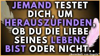  Jemand testet dich, um zu sehen, ob du die Liebe ihres Lebens bist oder. |  Botschaft von Engeln.