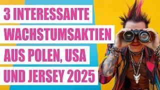 3 interessante Wachstumsaktien aus Polen, Jersey und den USA mit Potenzial 2025 | Growth Aktien 2025