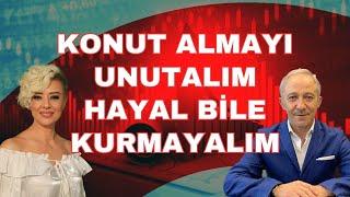 KUR HEDEFİYLE BU İŞ OLMAZ EKONOMİ YORUM  KONUT ALMAYI UNUTUN