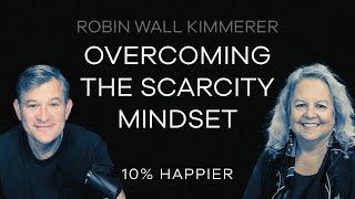 Overcoming the Scarcity Mindset | Robin Wall Kimmerer