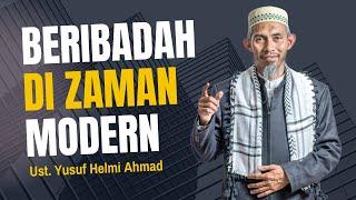 KAJIAN SEMASA  | "BERIBADAH DI ZAMAN MODERN" |  Ust. Yusuf Helmi Ahmad