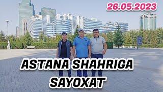 ASTANA SHAXRIGA SAYOXAT. 26.05.2023