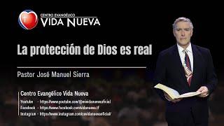 La protección de Dios es real, por el pastor José Manuel Sierra