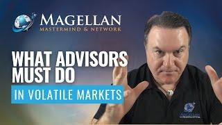 What Advisors Must Do In Volatile Markets