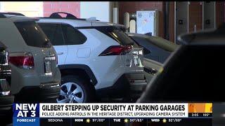 Here's why Gilbert is stepping up security inside parking garages