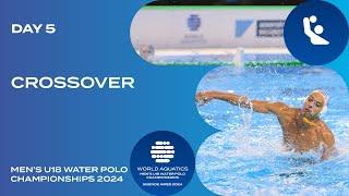 Crossover | Afternoon Session | Day 5 | World Aquatics Men's U18 Water Polo Championships 2024