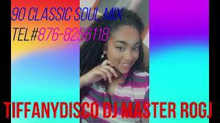 90 SOUL CLASSIC VOL1 MIX TIFFANYDISCO DJ MASTER ROGJ       TEL#876-8256118