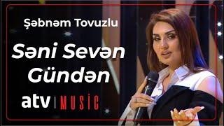 Şəbnəm Tovuzlu - Səni Sevən Gündən