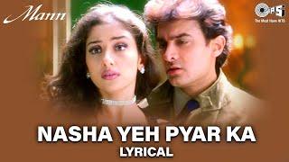 Nasha Yeh Pyar Ka - Lyrical - Mann | Aamir Khan, Manisha Koirala | Udit Narayan | 90's Romantic Song