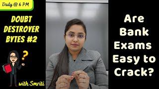 Doubt Destroyer Bytes#2 || Are Bank Exams easy to Crack? || Smriti Sethi ||