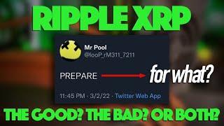 Ripple XRP:   Will XRP Hodlers Have To Prepare For The Good? The Bad? Or Both?