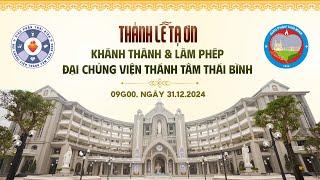 Thánh Lễ Tạ Ơn Khánh Thành & Làm Phép Đại Chủng Viện Thánh Tâm Thái Bình - Giáo Phận Thái Bình