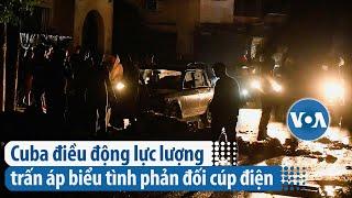 Cuba điều động lực lượng trấn áp biểu tình phản đối cúp điện | VOA Tiếng Việt