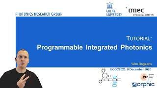 ECOC 2020 - Tutorial on Programmable Integrated Photonics - Wim Bogaerts