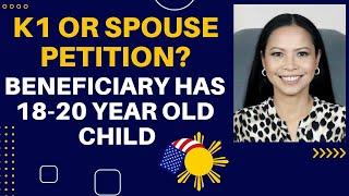 Which is Better - K1 or Spouse Petition? When Beneficiary has Between 18 to 20 Years Old Child