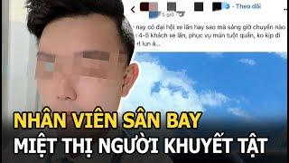 Nhân viên sân bay miệt thị người khuyết tật, chê phục vụ “sấp mặt”  trước đại hội khách ngồi xe lăn