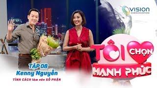 Tôi Chọn Hạnh Phúc | Tập 8 | Thầy Kenny Nguyễn | TÍNH CÁCH làm nên SỐ PHẬN